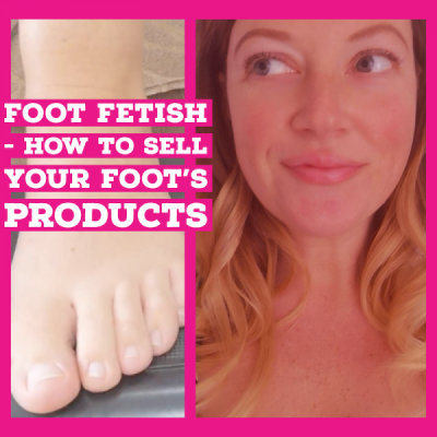 Foot Fetish - How to Sell Feet Products