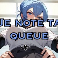 Je note ta queue🍆